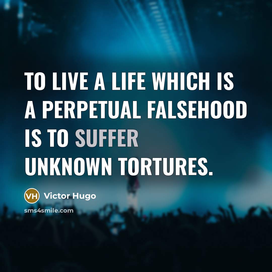 “To live a life which is a perpetual falsehood is…” quote by Victor Hugo