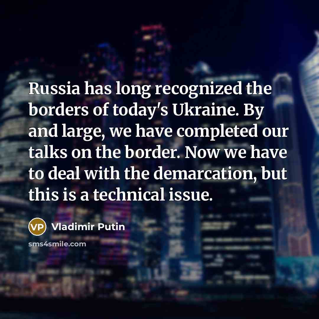 “Russia has long recognized the borders of today's Ukraine. By…” quote by Vladimir Putin