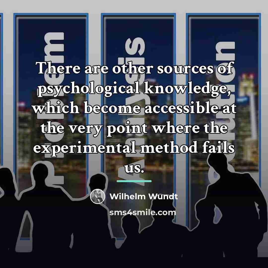 “There are other sources of psychological knowledge, which become accessible…” quote by Wilhelm Wundt