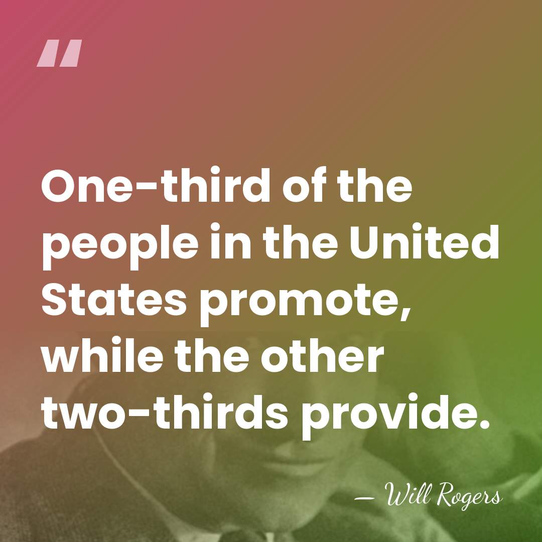 One-third of the people in the United States promote, while the other&hellip; - Will Rogers