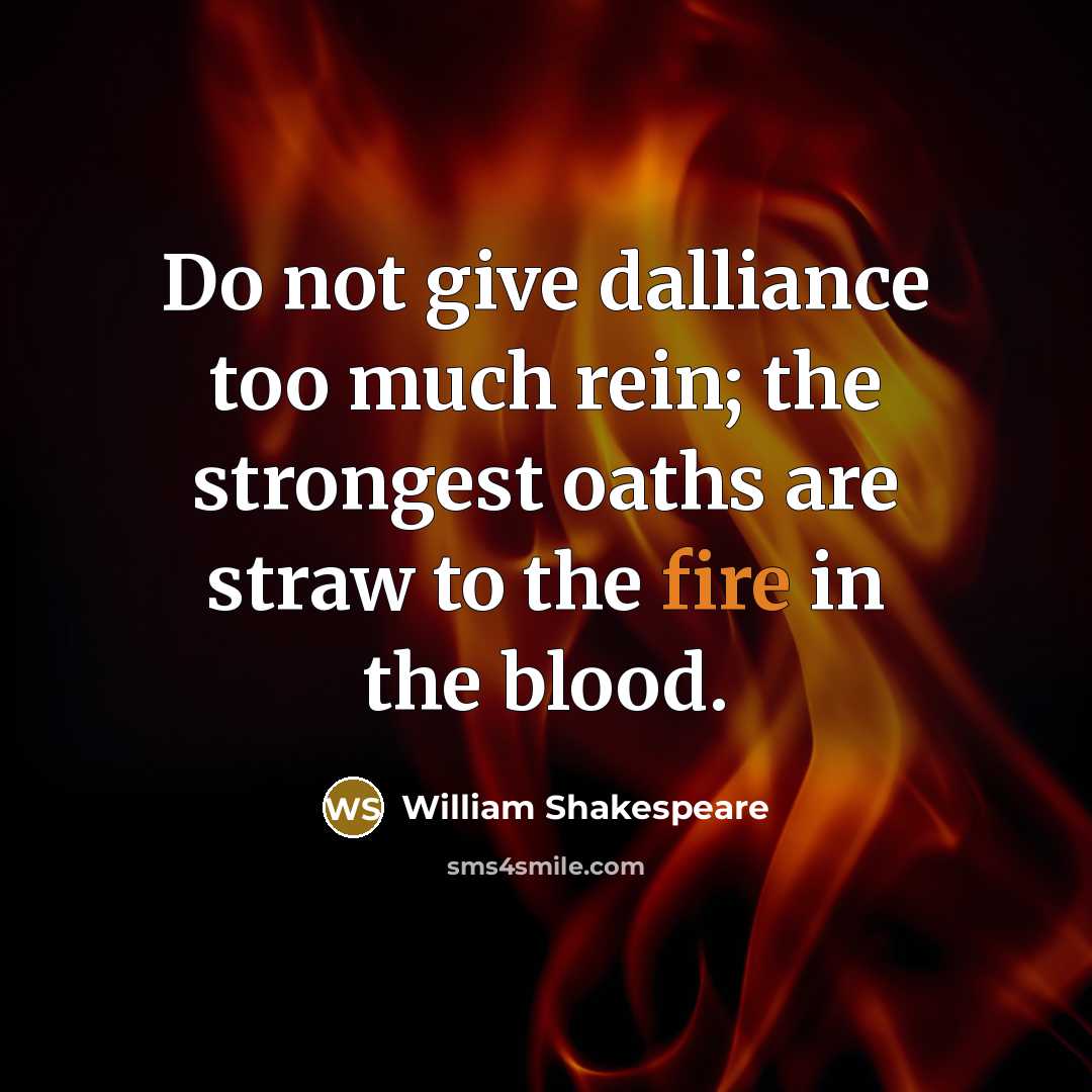 “Do not give dalliance too much rein; the strongest oaths…” quote by William Shakespeare