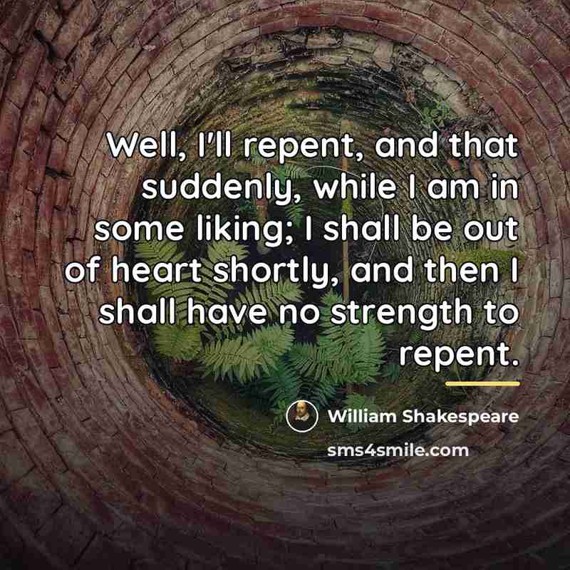 “Well, I'll repent, and that suddenly, while I am in…” quote by William Shakespeare