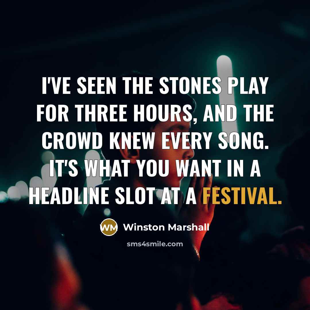 “I've seen the Stones play for three hours, and the…” quote by Winston Marshall