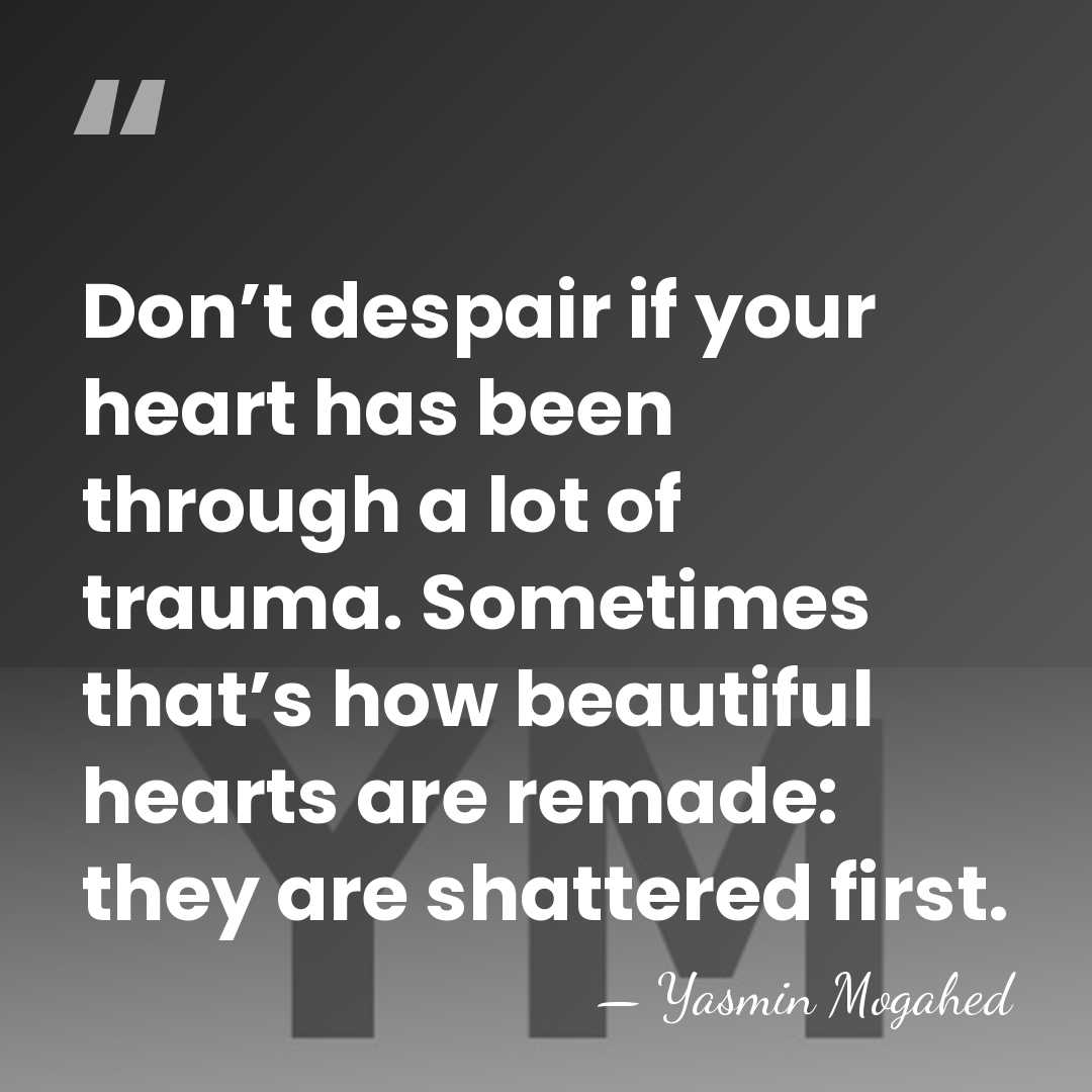 Don’t despair if your heart has been through a lot of trauma.&hellip; - Yasmin Mogahed