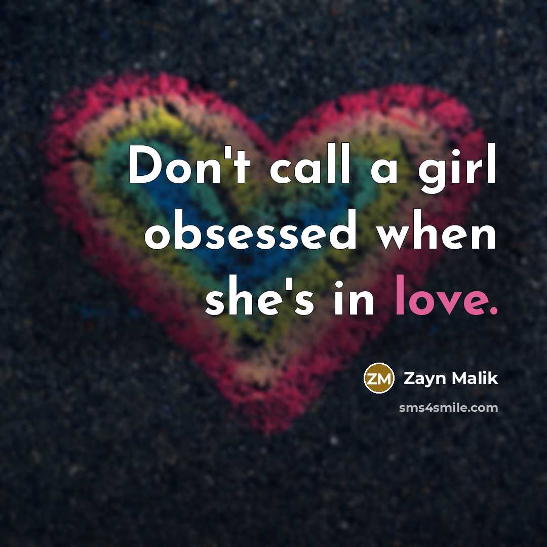 “Don't call a girl obsessed when she's in love.…” quote by Zayn Malik