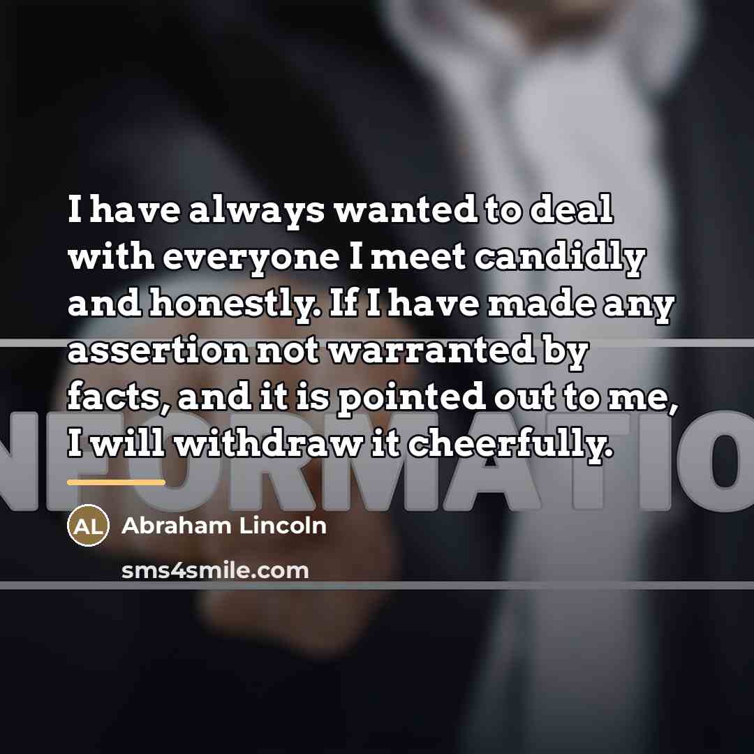 “I have always wanted to deal with everyone I meet…” quote by Abraham Lincoln