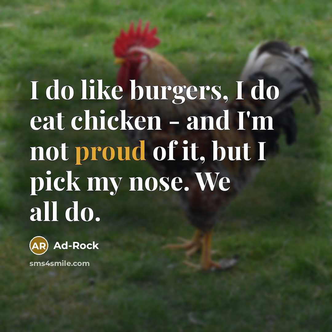 “I do like burgers, I do eat chicken - and…” quote by Ad-Rock