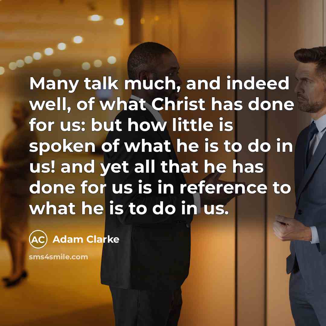 “Many talk much, and indeed well, of what Christ has…” quote by Adam Clarke