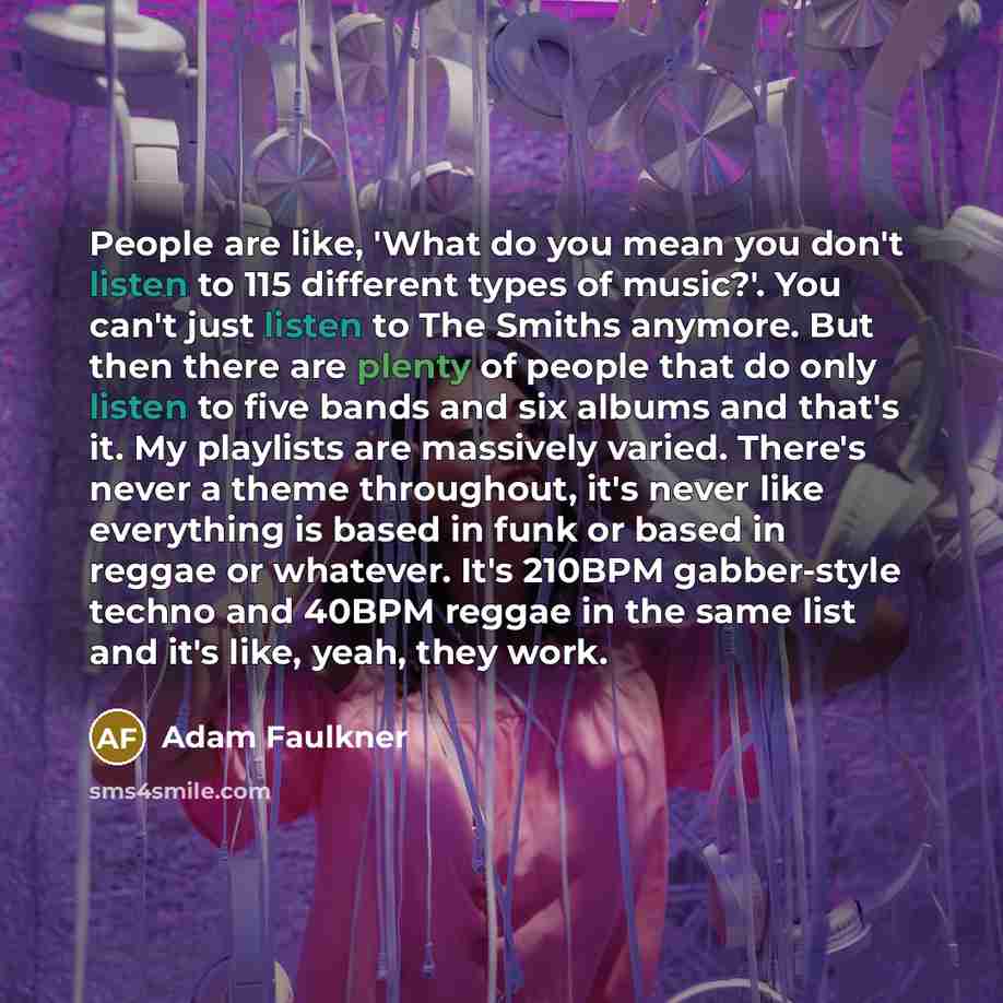 “People are like, 'What do you mean you don't listen…” quote by Adam Faulkner