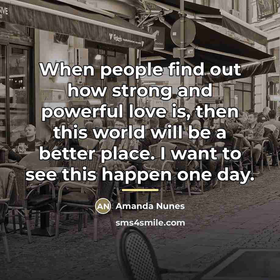 “When people find out how strong and powerful love is,…” quote by Amanda Nunes
