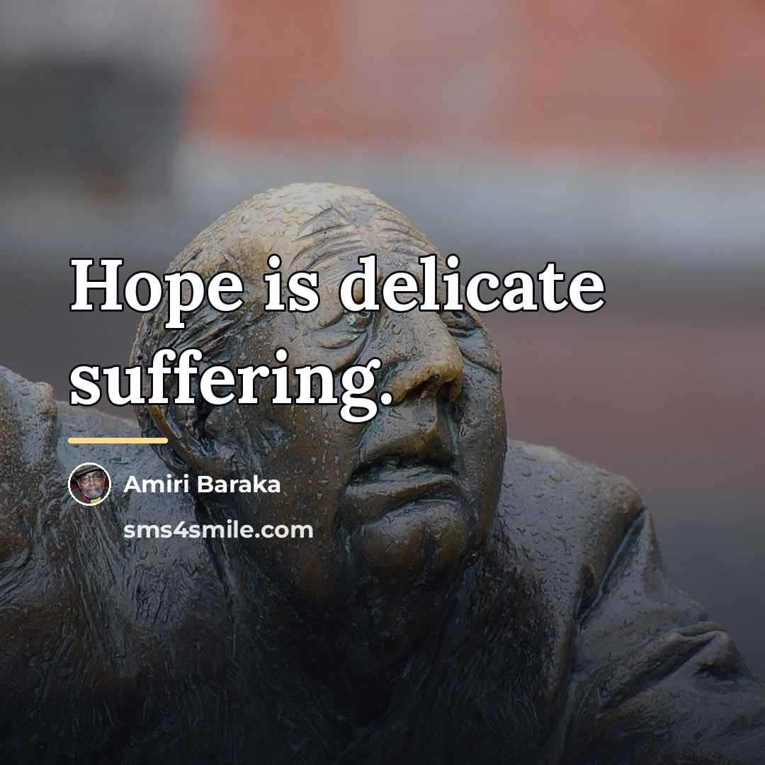 “Hope is delicate suffering.…” quote by Amiri Baraka