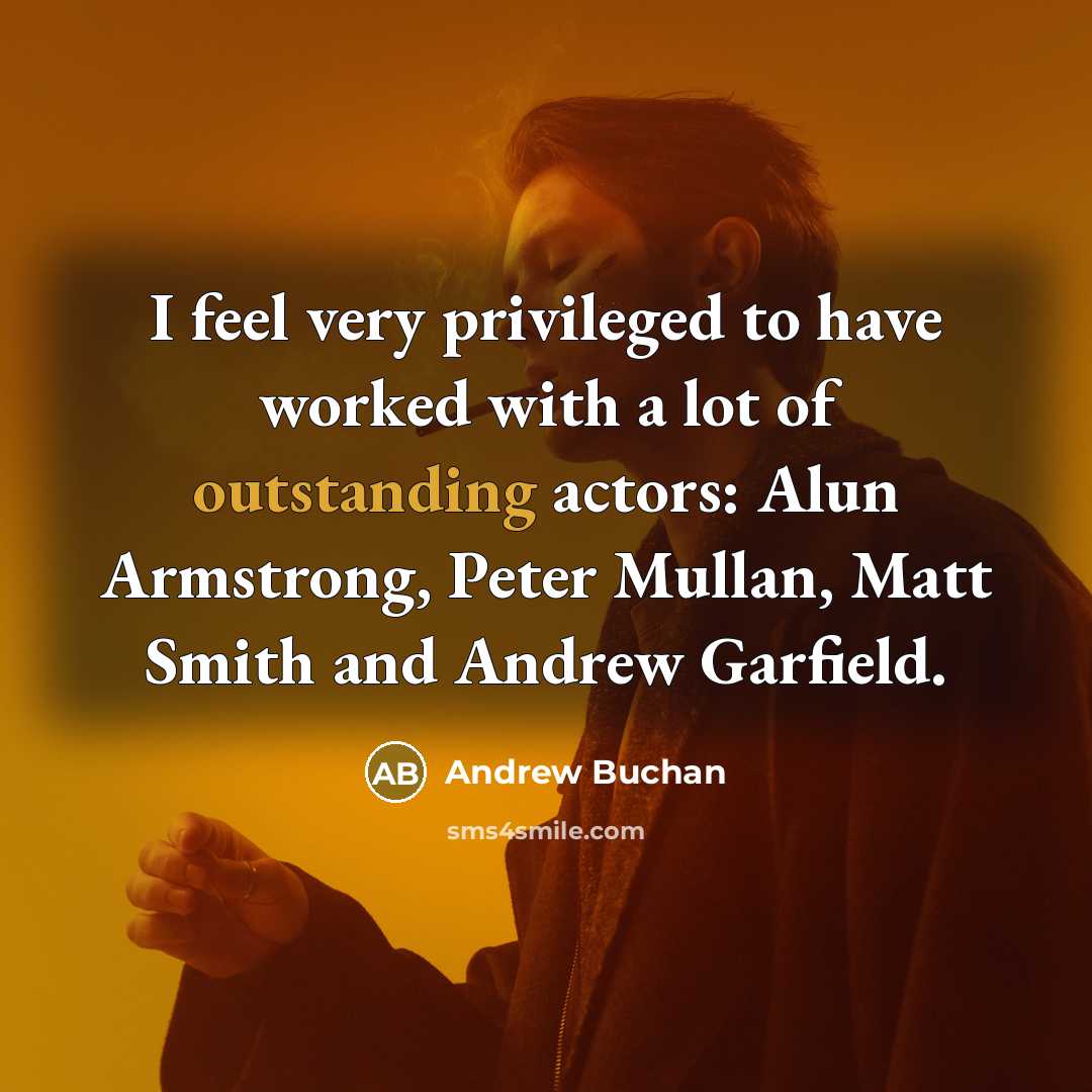 “I feel very privileged to have worked with a lot…” quote by Andrew Buchan