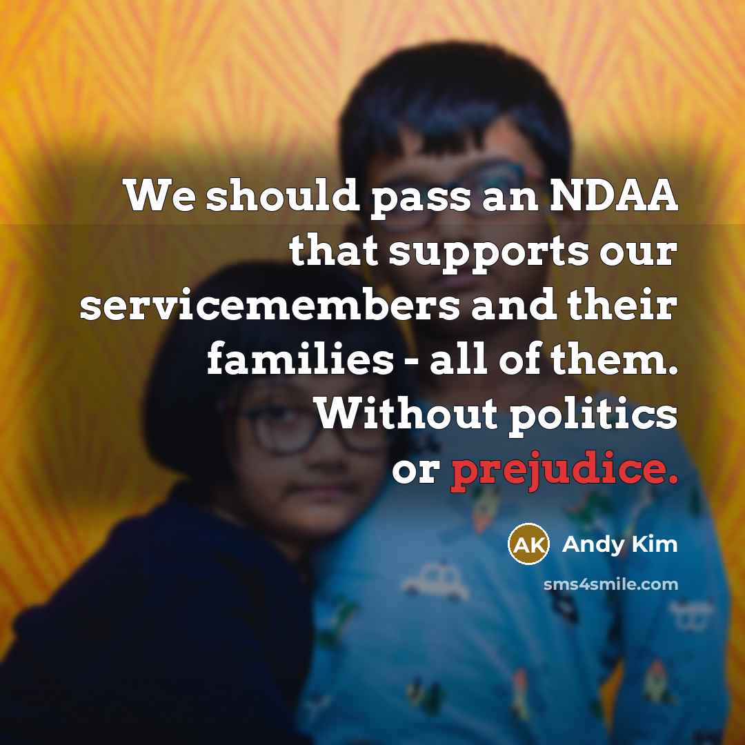 “We should pass an NDAA that supports our servicemembers and…” quote by Andy Kim