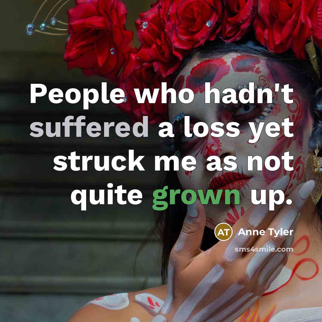 “People who hadn't suffered a loss yet struck me as…” quote by Anne Tyler