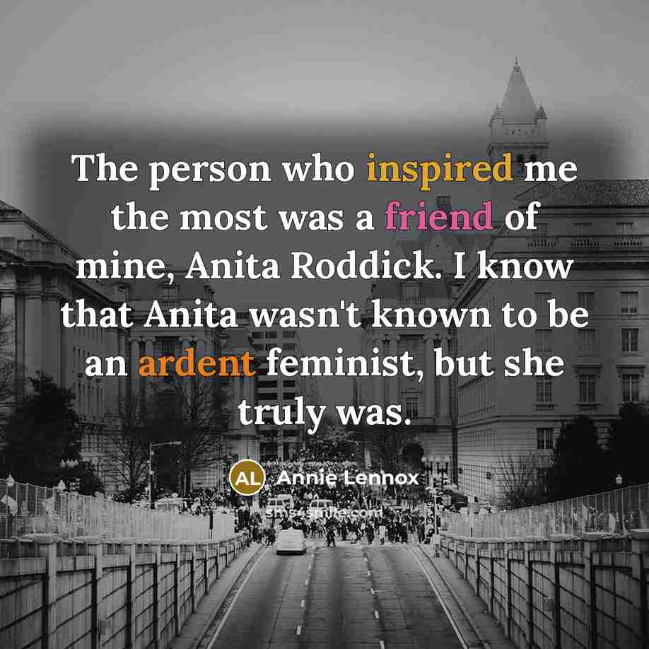 “The person who inspired me the most was a friend…” quote by Annie Lennox