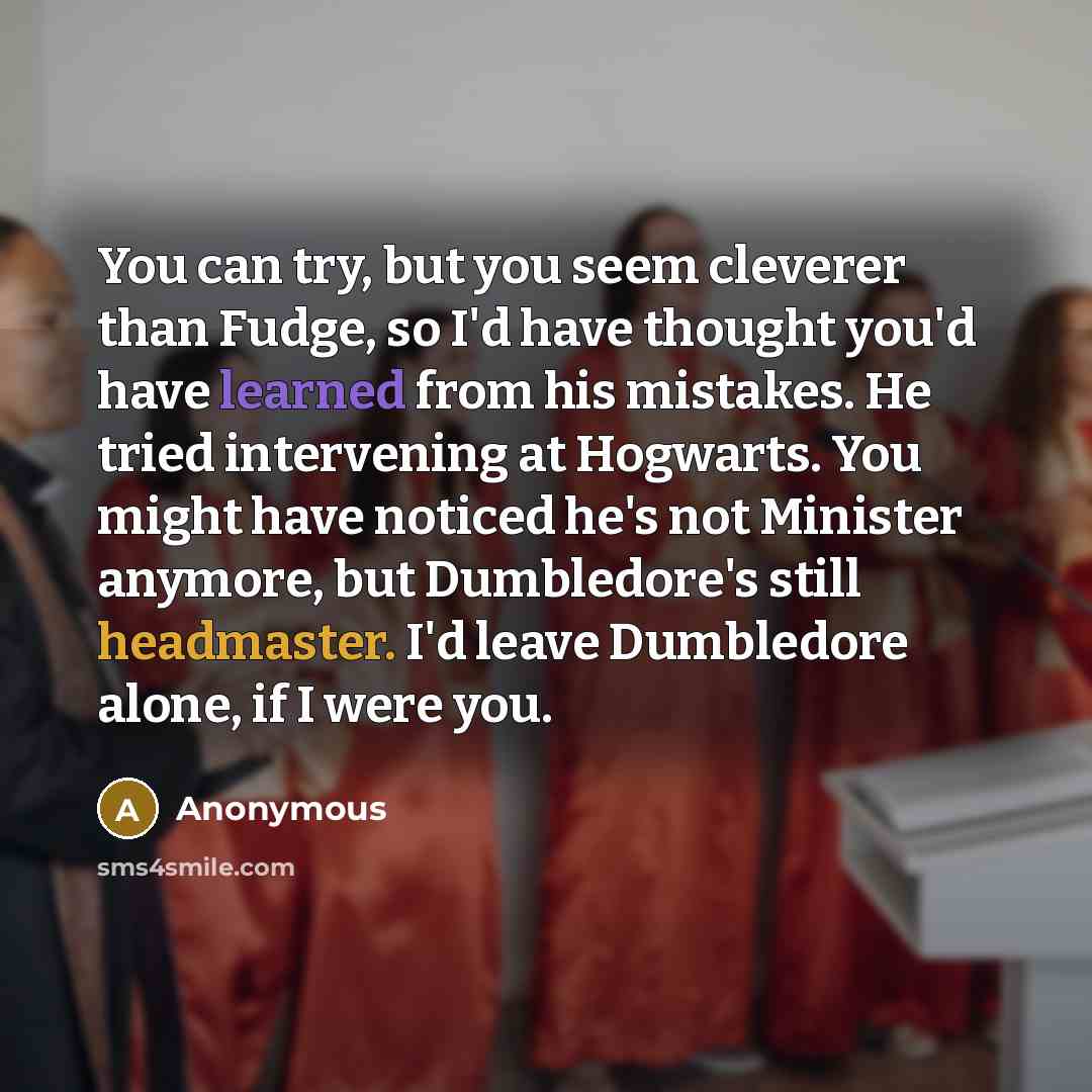 “You can try, but you seem cleverer than Fudge, so…” quote by Anonymous