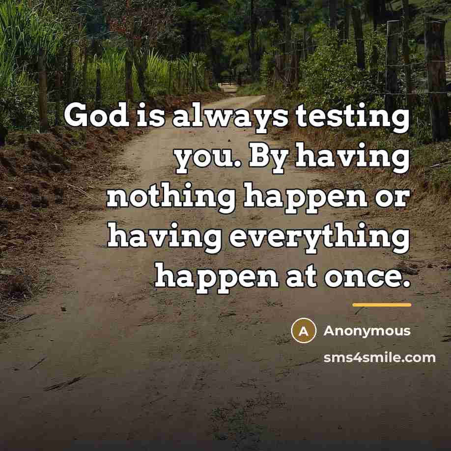 “God is always testing you. By having nothing happen or…” quote by Anonymous