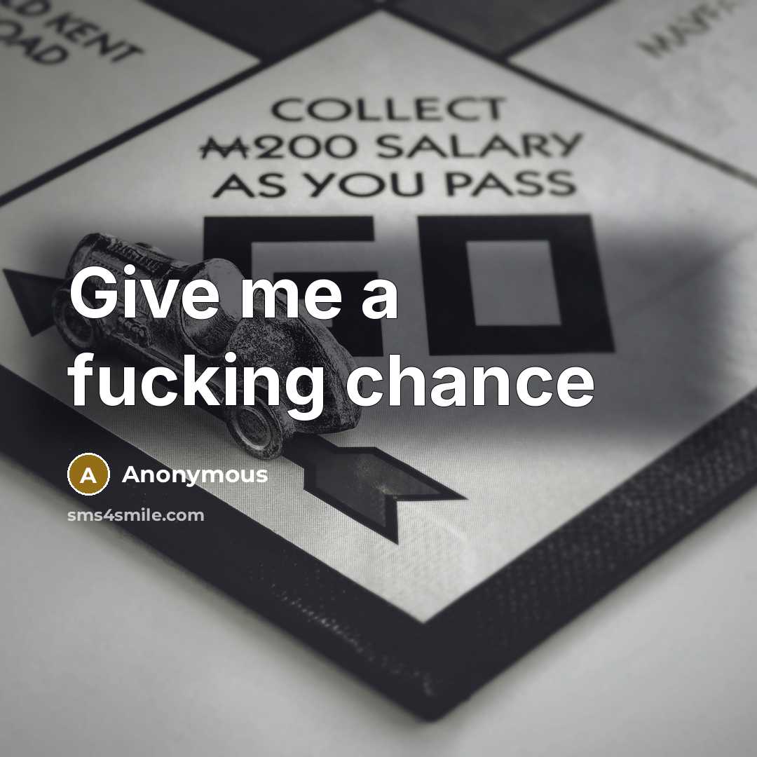 “Give me a fucking chance” quote by Anonymous