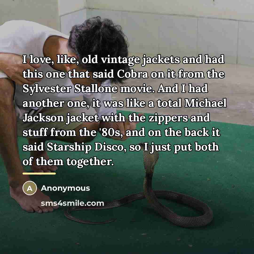 “I love, like, old vintage jackets and had this one…” quote by Anonymous