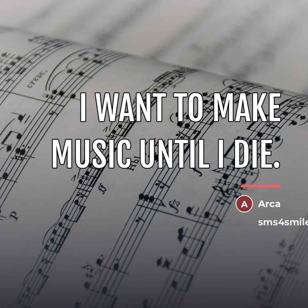 “I want to make music until I die.…” quote by Arca
