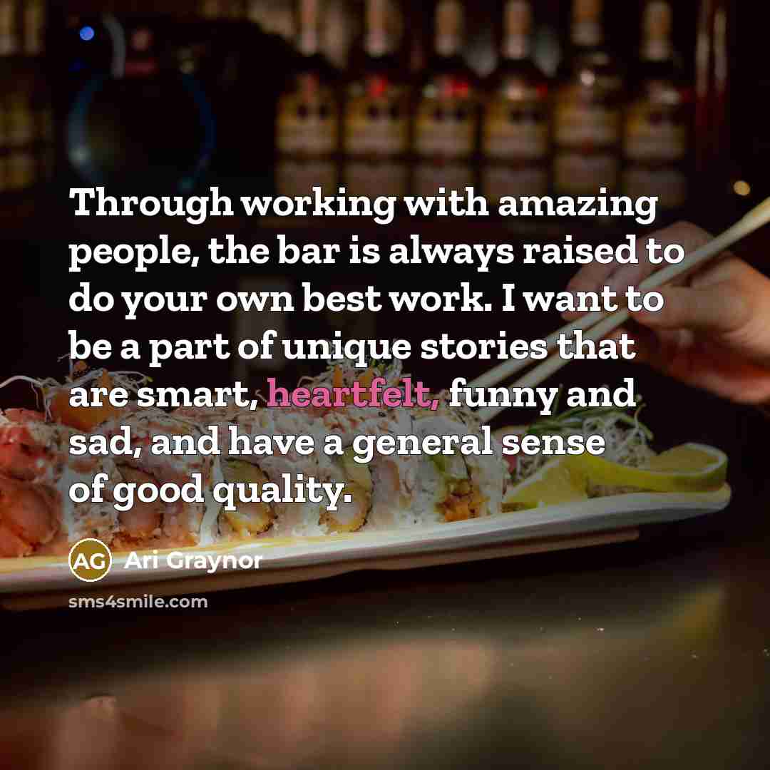 “Through working with amazing people, the bar is always raised…” quote by Ari Graynor