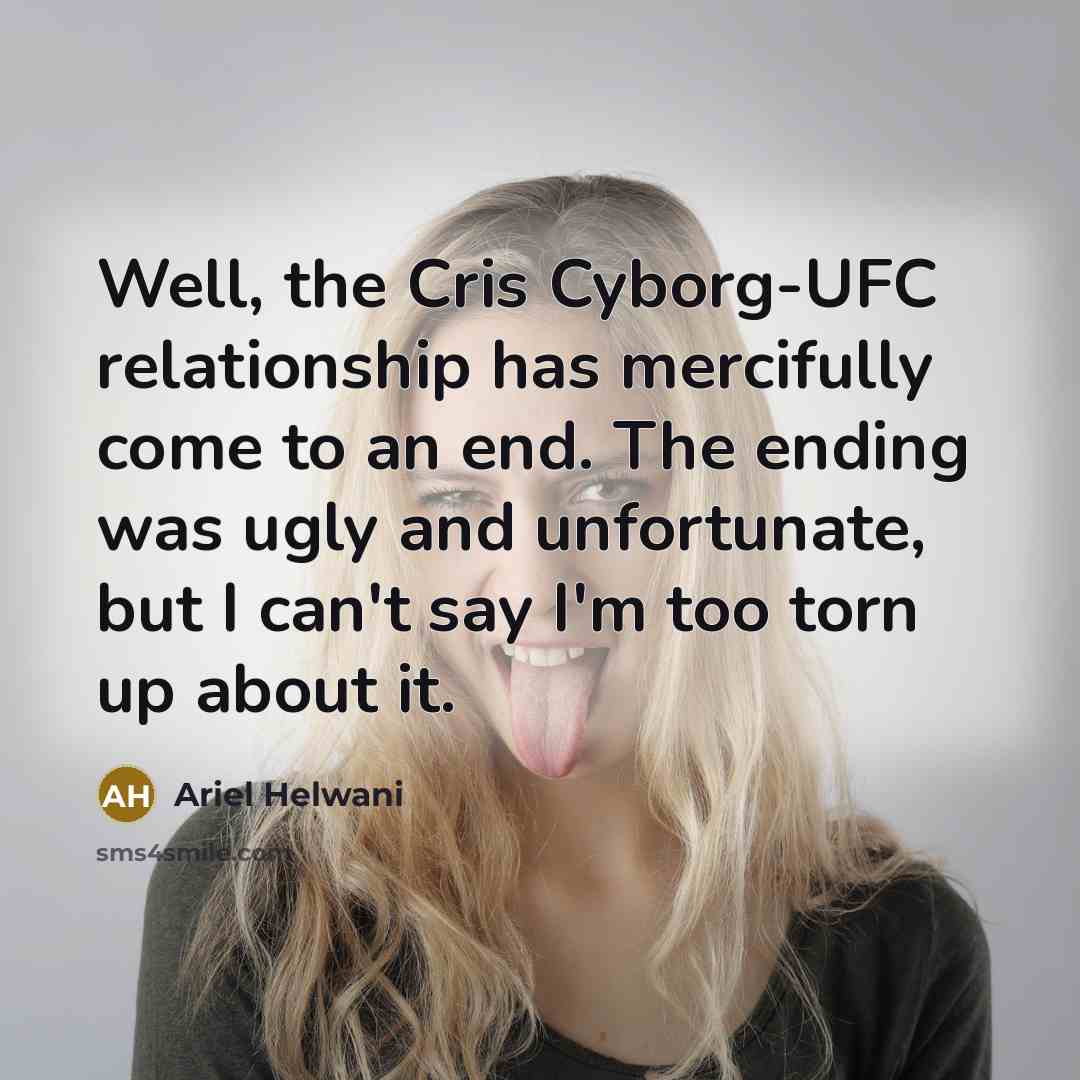 “Well, the Cris Cyborg-UFC relationship has mercifully come to an…” quote by Ariel Helwani