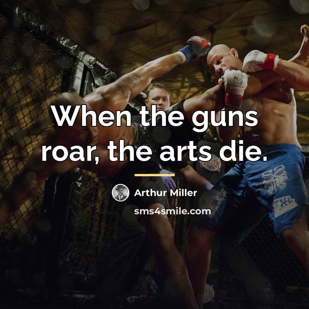 “When the guns roar, the arts die.…” quote by Arthur Miller