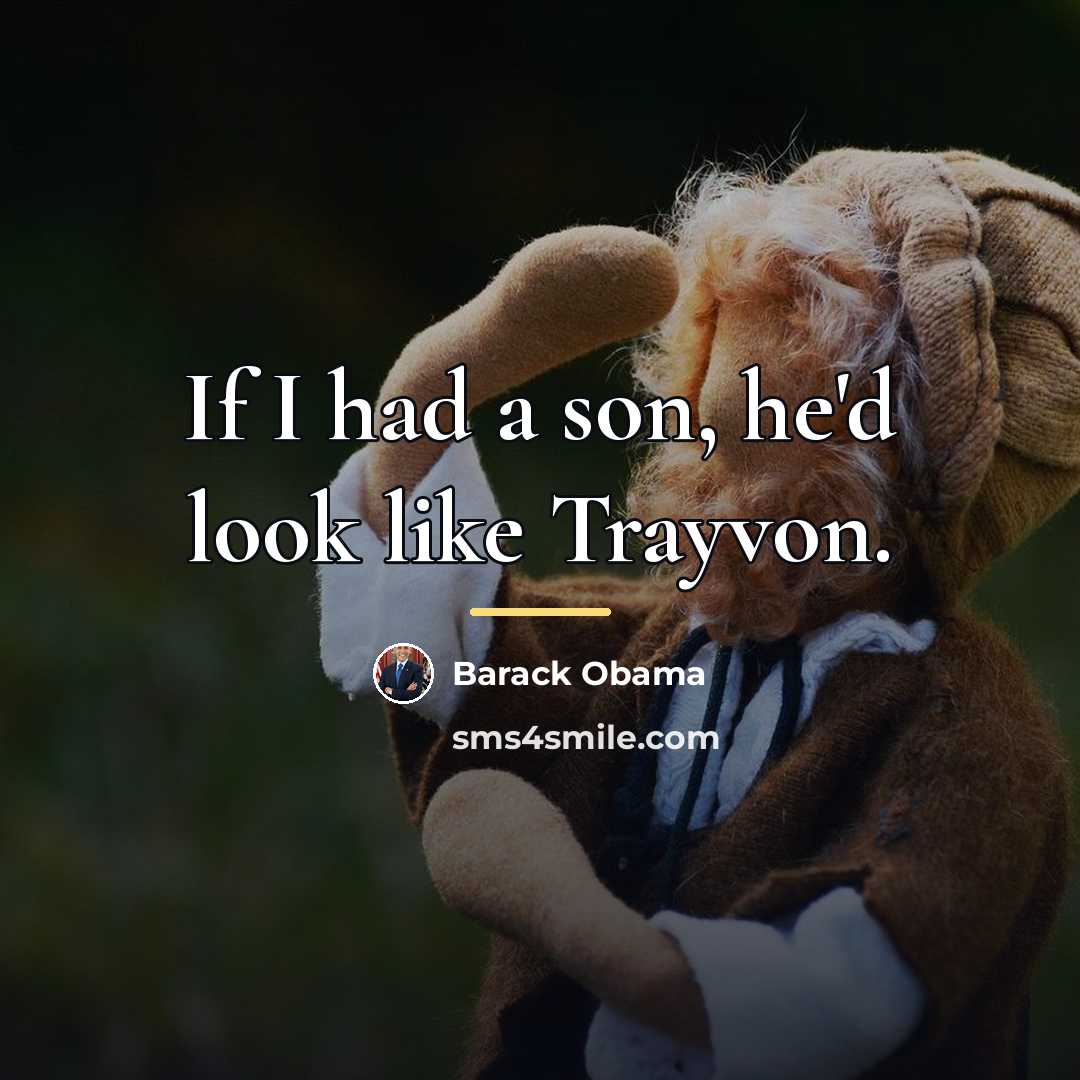 “If I had a son, he'd look like Trayvon.…” quote by Barack Obama