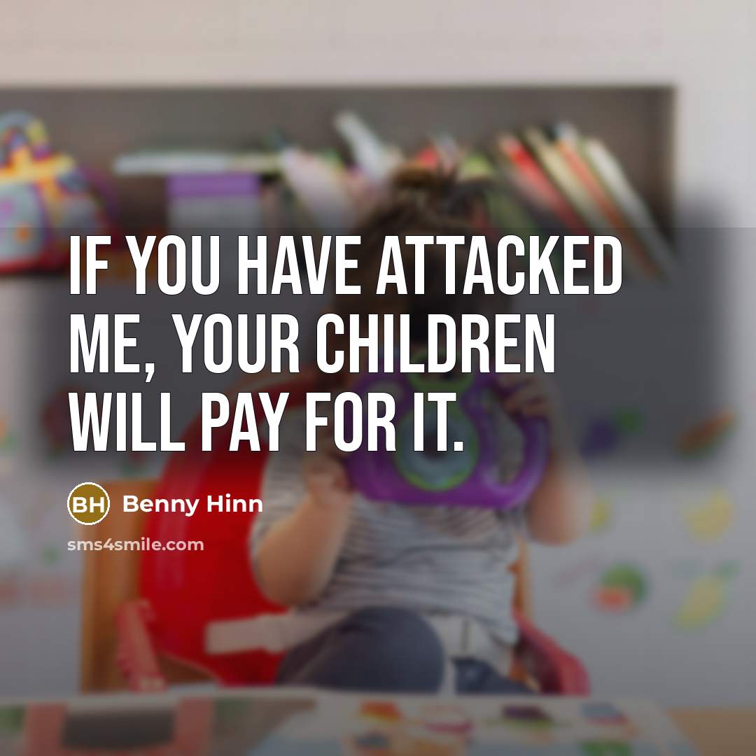 “If you have attacked me, your children will pay for…” quote by Benny Hinn