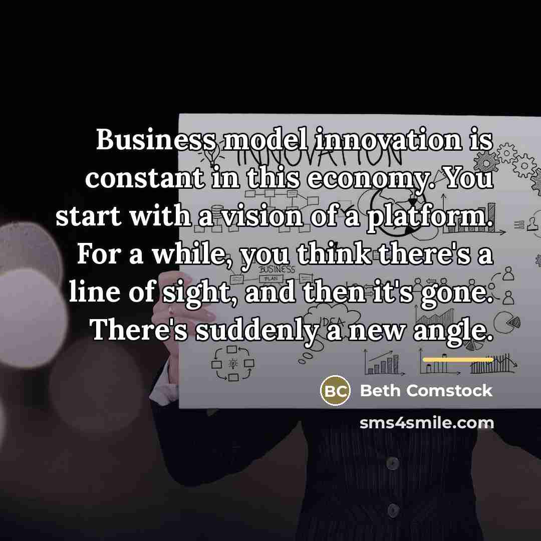 “Business model innovation is constant in this economy. You start…” quote by Beth Comstock