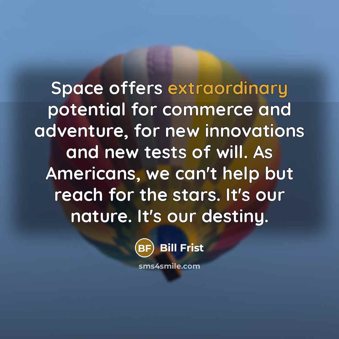 “Space offers extraordinary potential for commerce and adventure, for new…” quote by Bill Frist