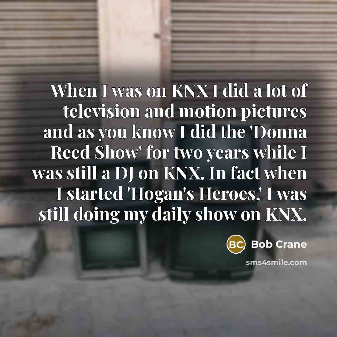 “When I was on KNX I did a lot of…” quote by Bob Crane