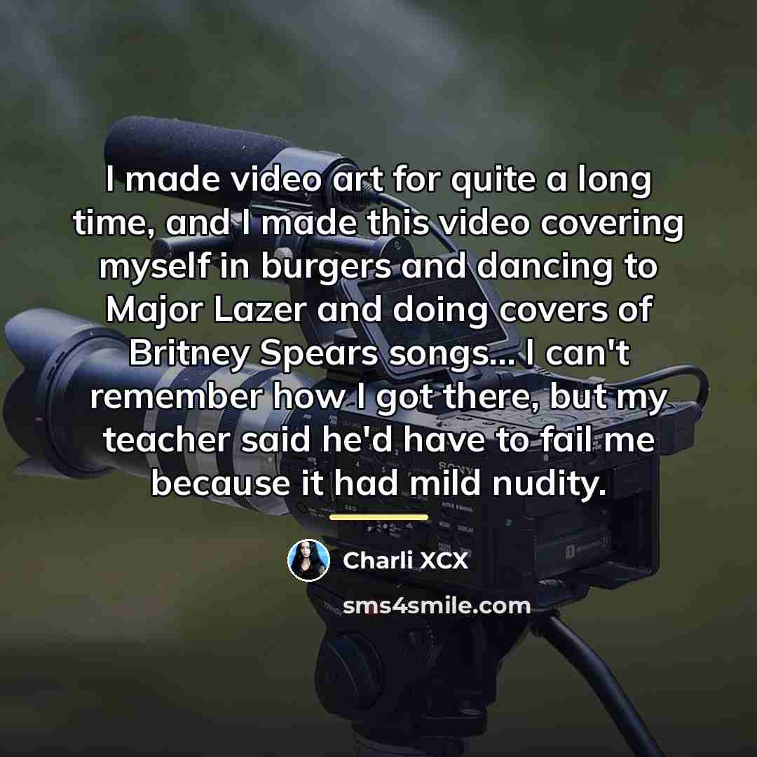 “I made video art for quite a long time, and…” quote by Charli XCX