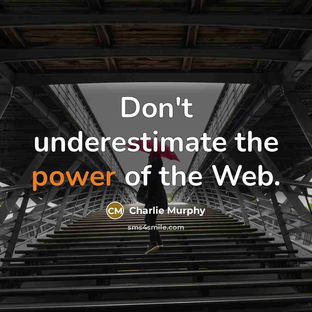 “Don't underestimate the power of the Web.…” quote by Charlie Murphy
