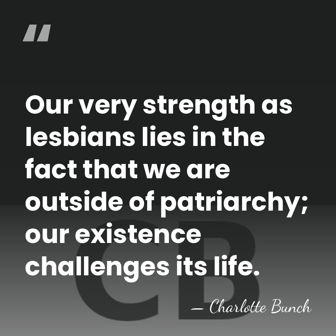 Our very strength as lesbians lies in the fact that we are&hellip; - Charlotte Bunch