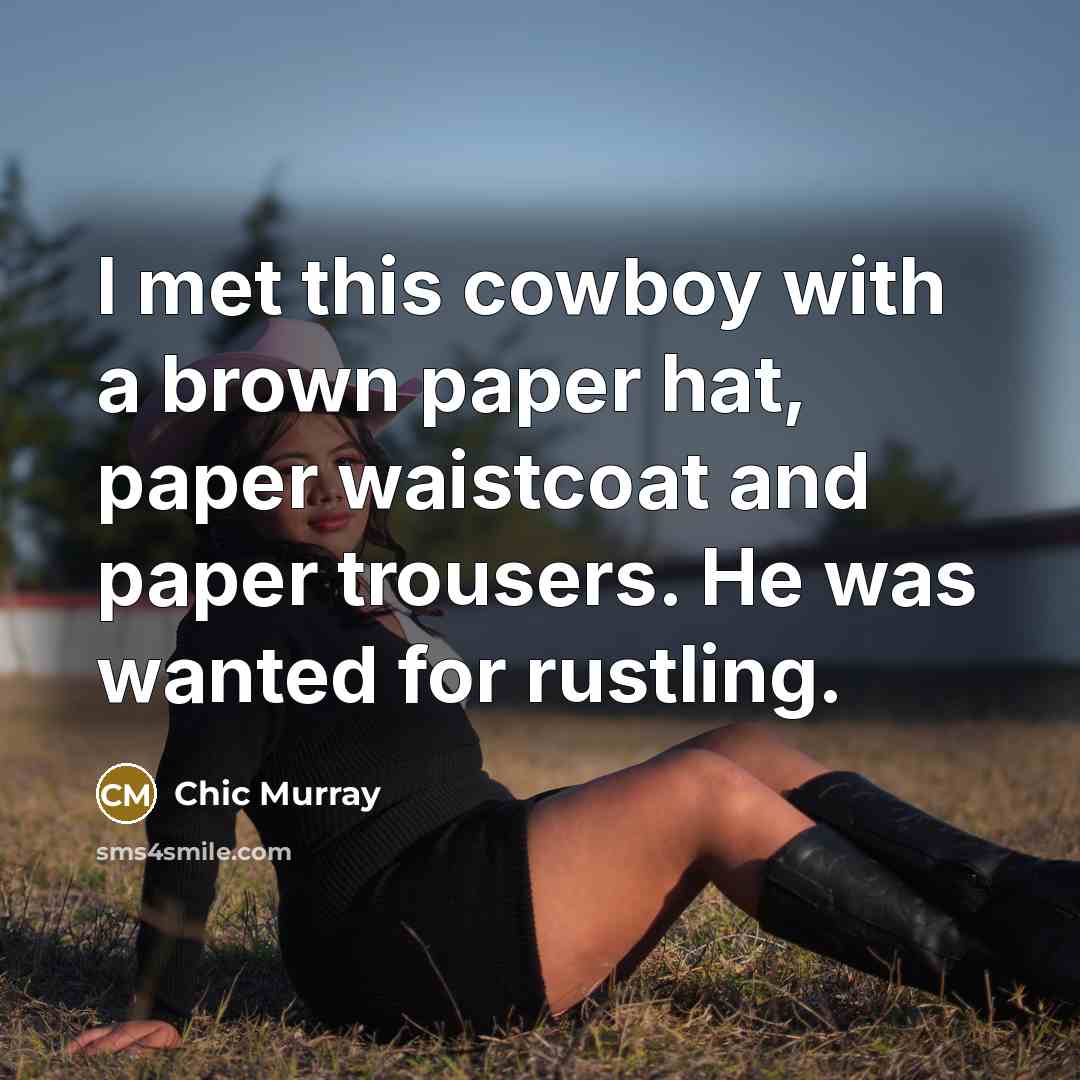 “I met this cowboy with a brown paper hat, paper…” quote by Chic Murray