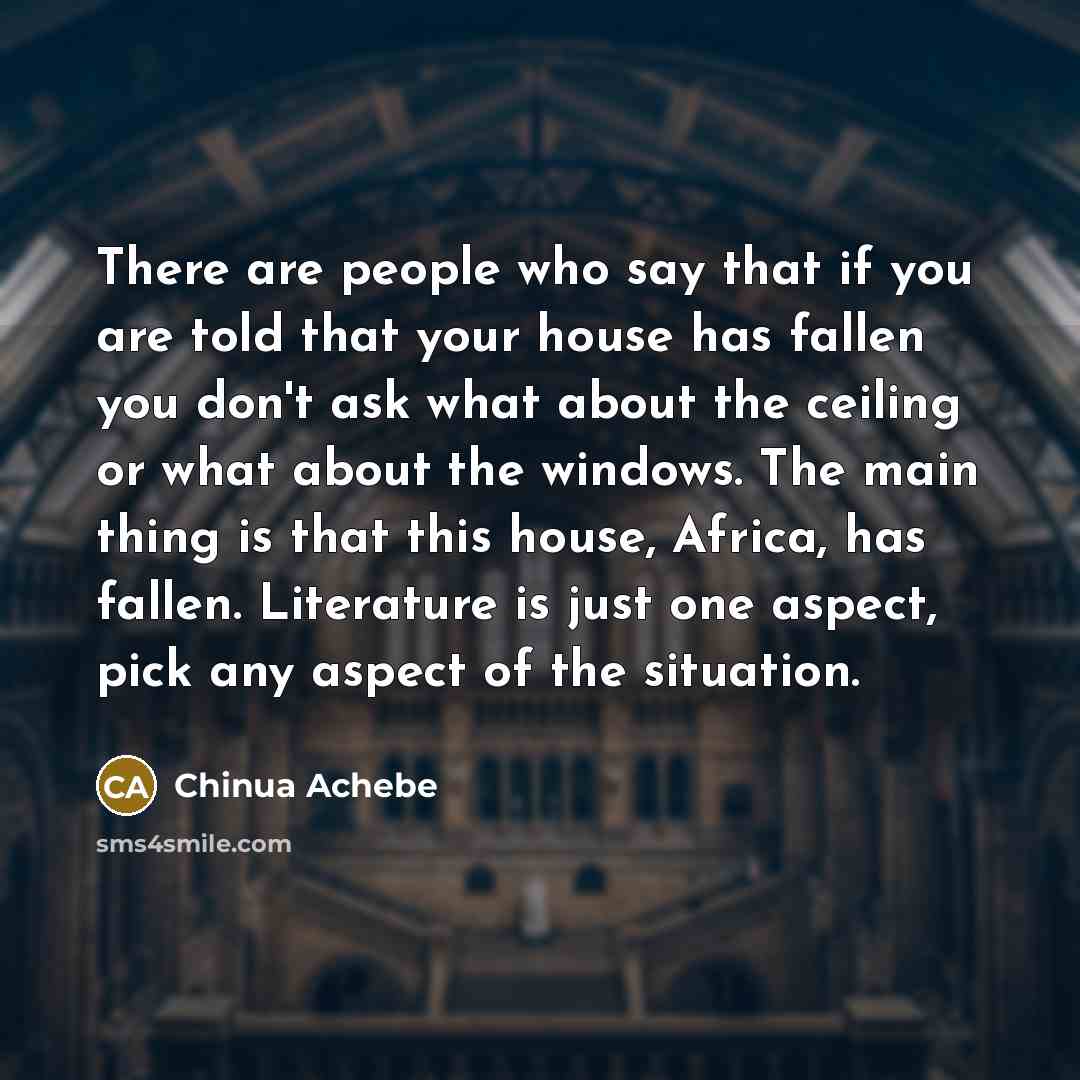 “There are people who say that if you are told…” quote by Chinua Achebe