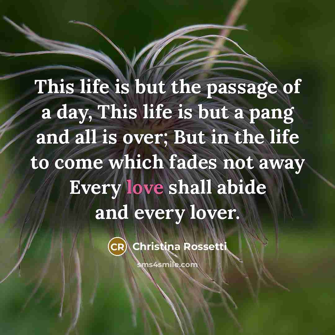 “This life is but the passage of a day, This…” quote by Christina Rossetti