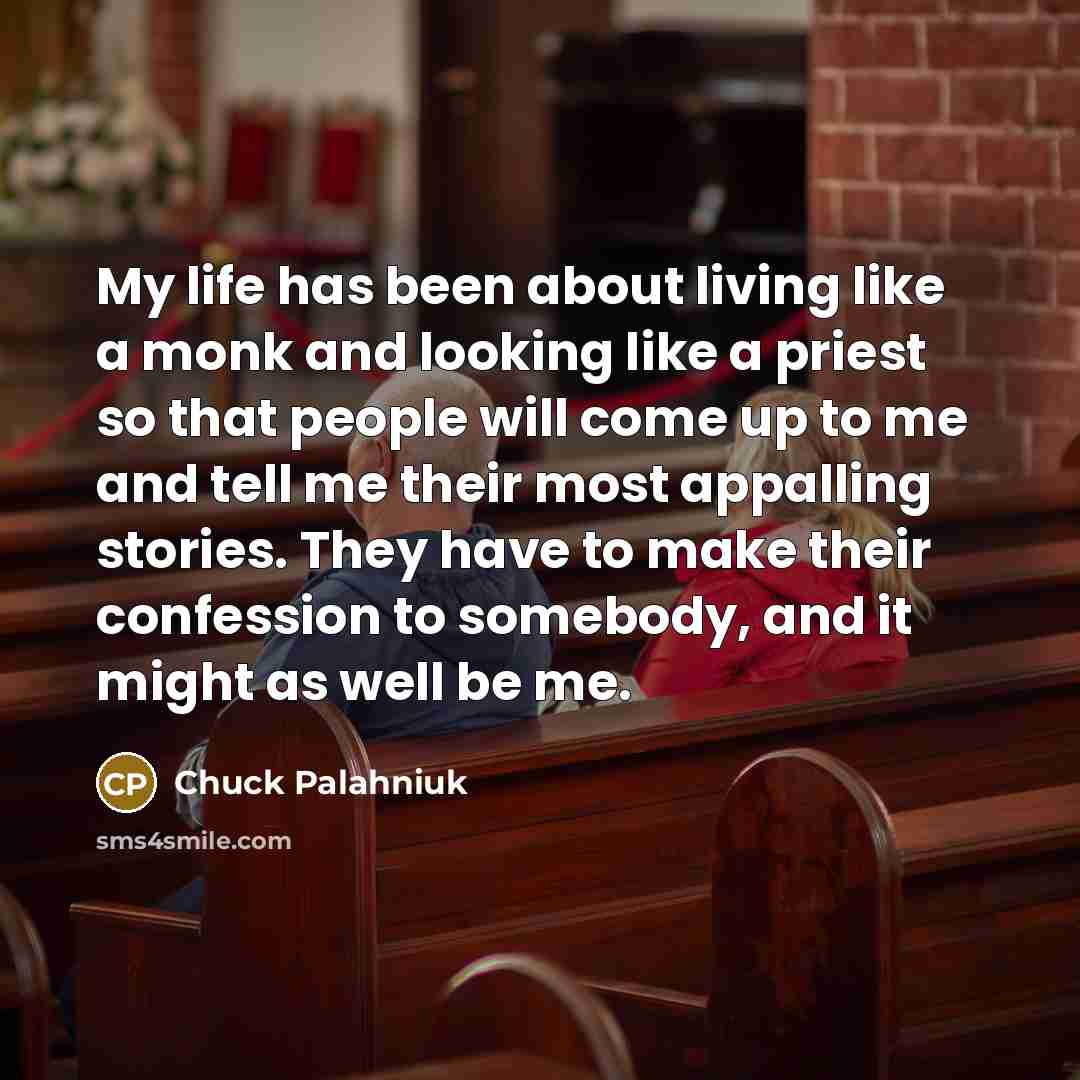 “My life has been about living like a monk and…” quote by Chuck Palahniuk