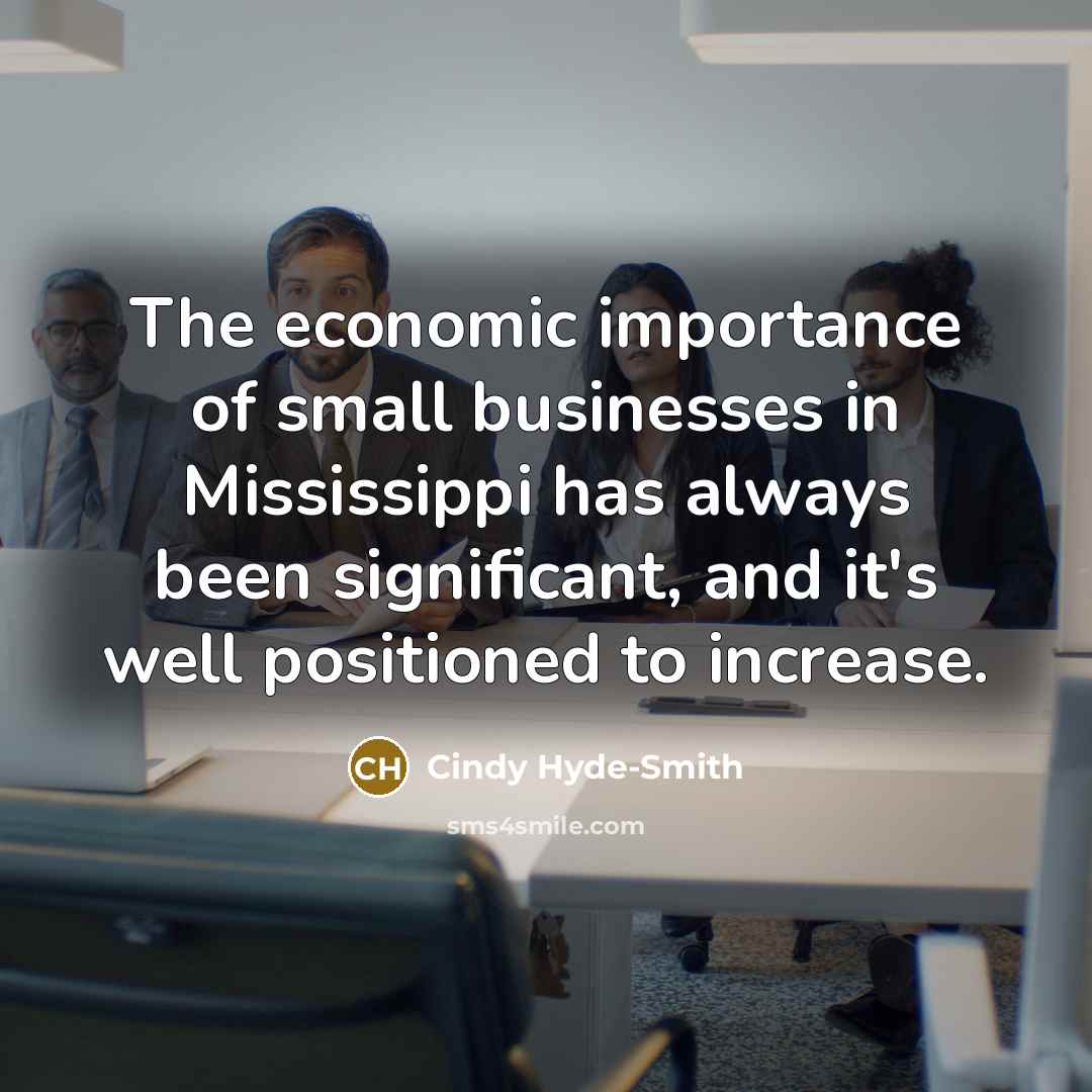 “The economic importance of small businesses in Mississippi has always…” quote by Cindy Hyde-Smith