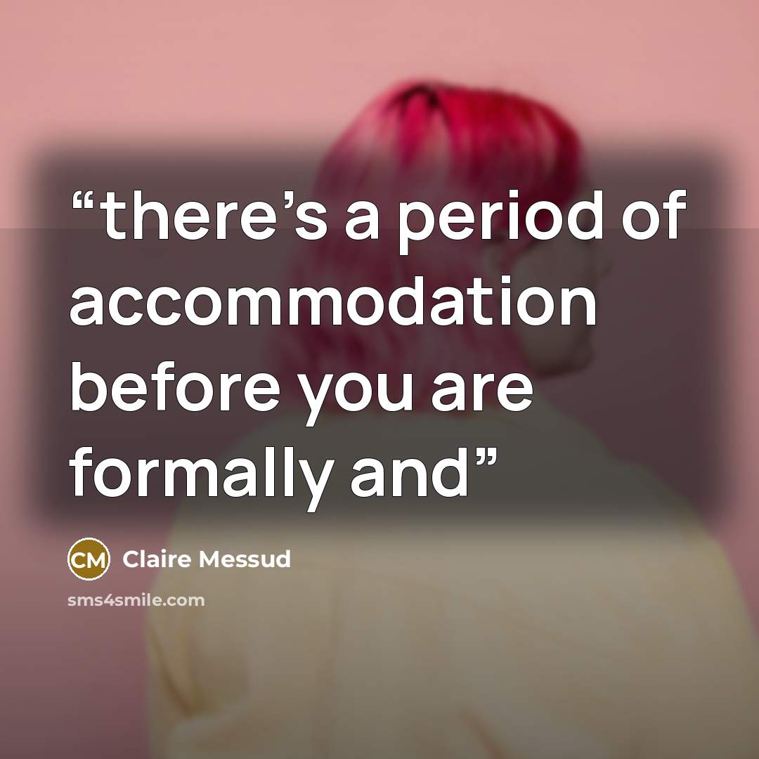 “there’s a period of accommodation before you are formally and” quote by Claire Messud