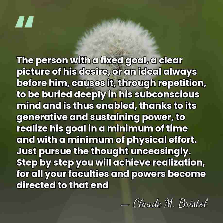The person with a fixed goal, a clear picture of his desire,&hellip; - Claude M. Bristol