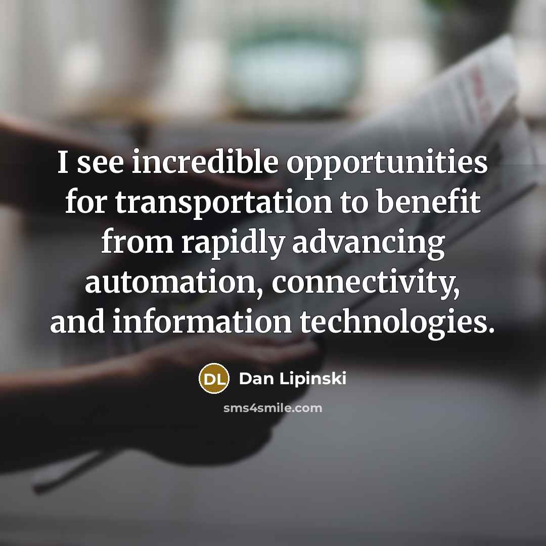 “I see incredible opportunities for transportation to benefit from rapidly…” quote by Dan Lipinski