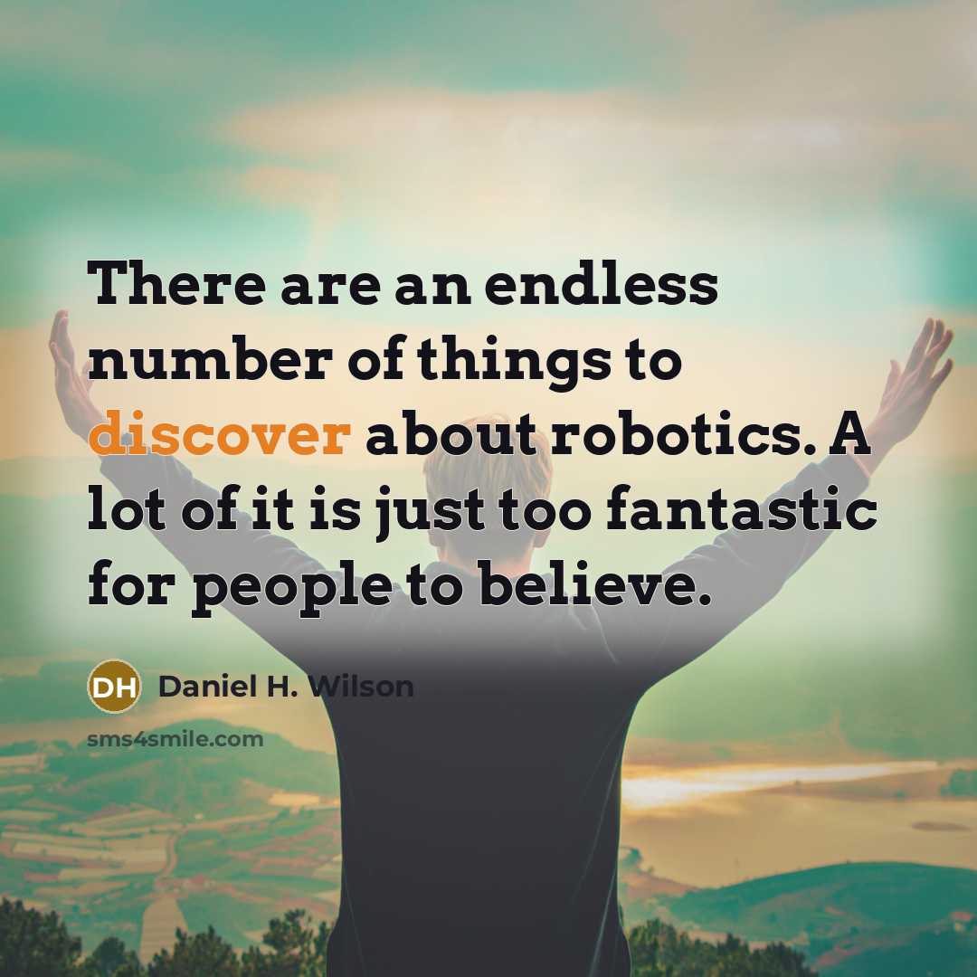 “There are an endless number of things to discover about…” quote by Daniel H. Wilson