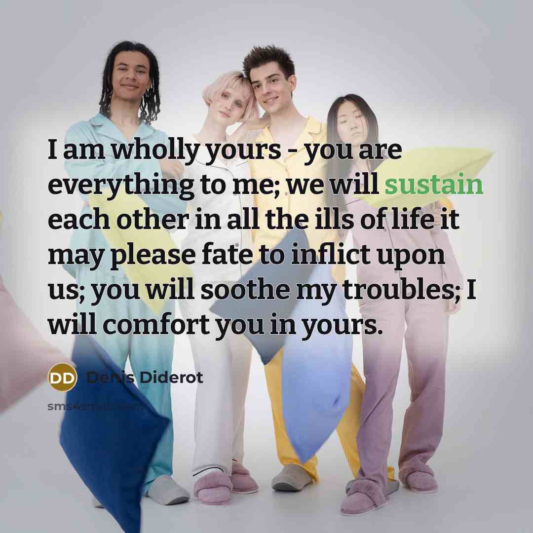 “I am wholly yours - you are everything to me;…” quote by Denis Diderot