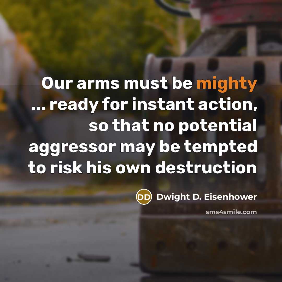 “Our arms must be mighty ... ready for instant action,…” quote by Dwight D. Eisenhower