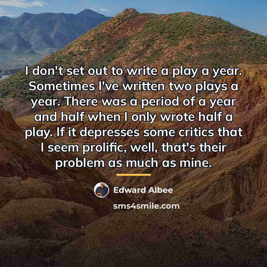 “I don't set out to write a play a year.…” quote by Edward Albee