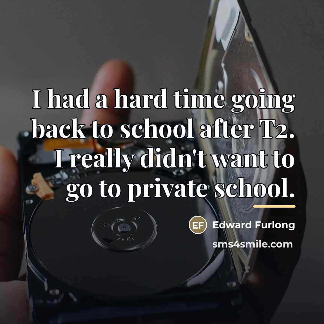 “I had a hard time going back to school after…” quote by Edward Furlong