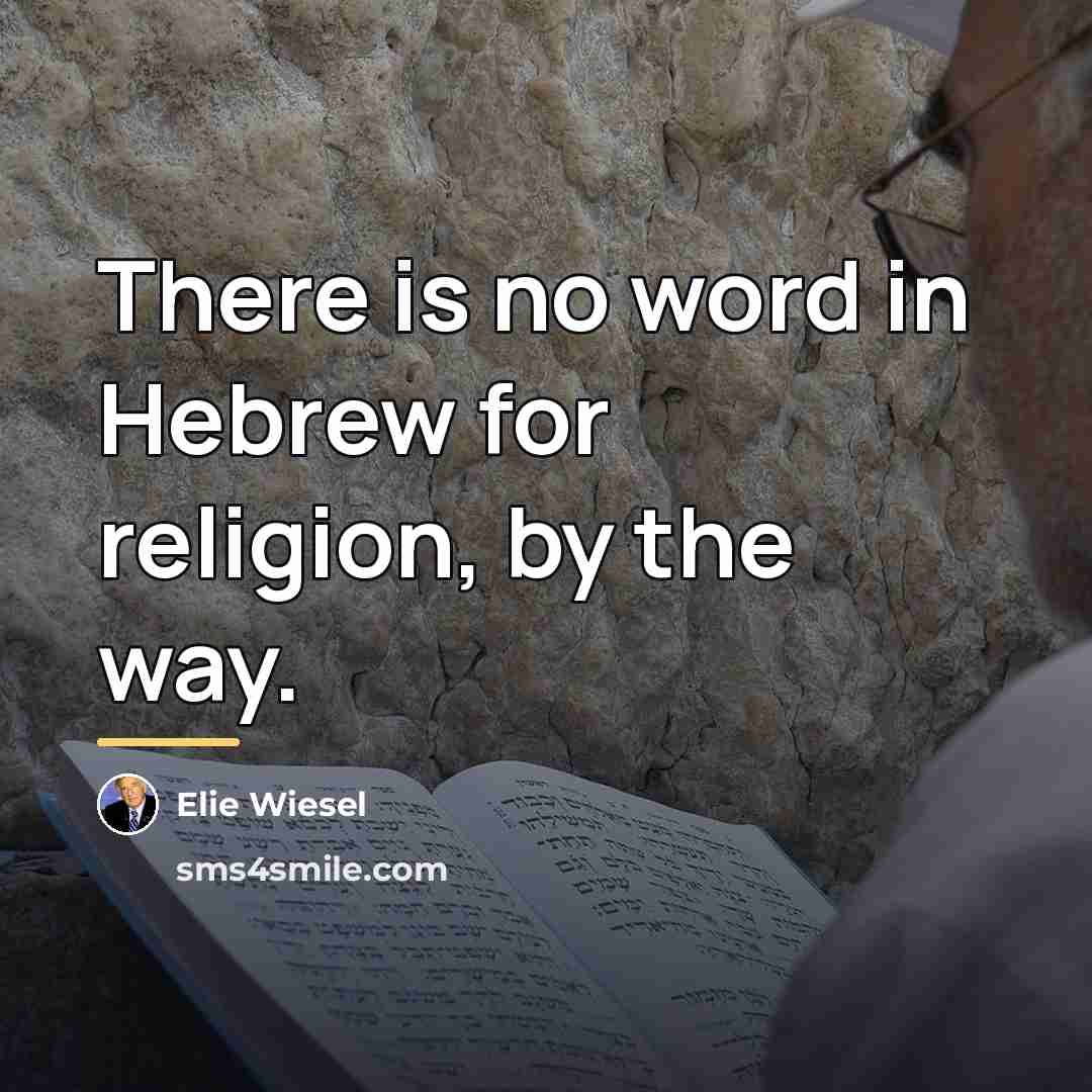 “There is no word in Hebrew for religion, by the…” quote by Elie Wiesel
