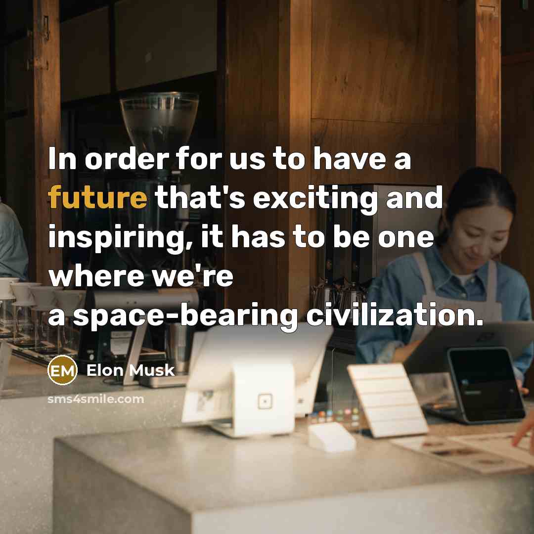 “In order for us to have a future that's exciting…” quote by Elon Musk